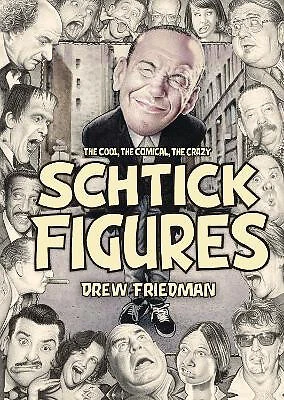 Shtick Figures: The Cool the Comical the Crazy By Drew Friedman - New Copy ...