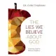 The Lies We Believe About God: Knowing God for Who He Really Is