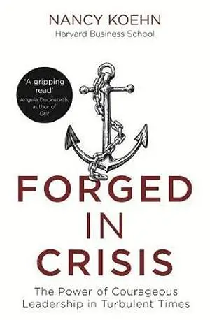 Forged in Crisis: The Power of Courageous Leadership in Turbulent Times