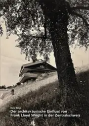 Der Architektonische Einfluss Von Frank Lloyd Wright in Der Zentralschweiz