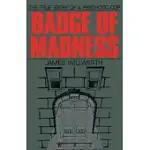 BADGE OF MADNESS: THE TRUE STORY OF A PSYCHOTIC COP