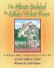 The House Behind the White Picket Fence: An allegory for children.....and anyone