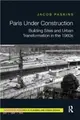 Paris Under Construction：Building Sites and Urban Transformation in the 1960s