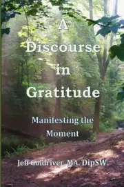 A Discourse in Gratitude: Manifesting the Moment by Ma Dipsw Jeff Goldriver (Eng
