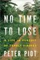 No Time to Lose ─ A Life in Pursuit of Deadly Viruses