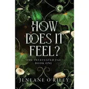 The Infatuated Fae: How Does It Feel? by Jeneane O'Riley – Book 1