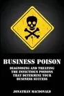 Business Poison: Diagnosing and treating the infectious poisons that determine y