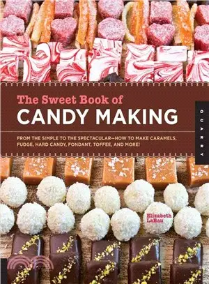 The Sweet Book of Candy Making ─ From the Simple to the Spectacular-How to Make Caramels, Fudge, Hard Candy, Fondant, Toffee, and More!