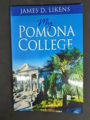 MY POMONA COLLEGE: A MEMOIR By James D Likens - Brand New