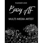 BUSY AF PLANNER 2020 - MULTI-MEDIA ARTIST: MONTHLY SPREAD & WEEKLY VIEW CALENDAR ORGANIZER - AGENDA & ANNUAL DAILY DIARY BOOK