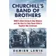 Churchill’s Band of Brothers: Wwii’s Most Daring D-Day Mission and the Hunt to Take Down Hitler’s Fugitive War Criminals