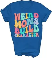 [TiQi] Weird Moms Build Character Overstimulated Mom Mothers Day Mommy Unisex Shirt Women Men T-Shirt (Royal;M)