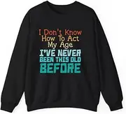 [Generic] Dont Know How to Act My Age Funny Saying Sarcastic Men Women Sweatshirt for Adults Crew Neck Long Sleeve Pullover