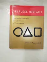 【書寶二手書T8／大學理工醫_FPG】SELFLESS INSIGHT: ZEN AND THE MEDITATIVE TRANSFORMATIONS OF CONSCIOUSNESS_AUSTIN, JAMES H.