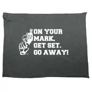On Your Mark Get Set Go Away - Funny Novelty Soft Sport Microfiber Towel