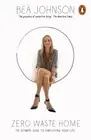 Zero Waste Home: The Ultimate Guide to Simplifying Your Life by Bea Johnson (Eng