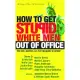 How to Get Stupid White Men Out of Office: The Anti-Politics, Un-Boring Guide to Power