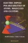 Electric-Dipole Polarizabilities of Atoms, Molecules and Clusters (Hardback or C