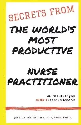 Secrets From The World’’s Most Productive Nurse Practitioner