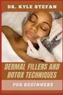 DR. KYLE STEFAN Kyle S Dermal Fillers and Botox Techniques for Begi (Paperback)