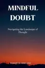 Mindful Doubt: Navigating the Landscape of Thought by Edward D. Rowland Paperbac