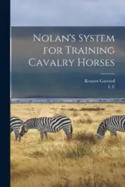 Nolan's System for Training Cavalry Horses by Kenner Garrard