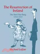 The Resurrection of Ireland：The Sinn Féin Party, 1916–1923