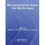 MISCONCEPTIONS ABOUT THE MIDDLE AGES