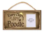 Poodle "Every Day is Better with a Poodle" Wooden Dog Sign with Clear Insert for