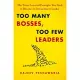 Too Many Bosses, Too Few Leaders: The Three Essential Principles You Need to Become an Extraordinary Leader