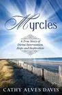Myrcles: A True Story of Divine Intervention, Hope and Inspiration by Cathy Alve