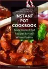 Instant Pot Cookbook Tasty Instant Pot Recipes for Whole Fam by Fawn Brendan