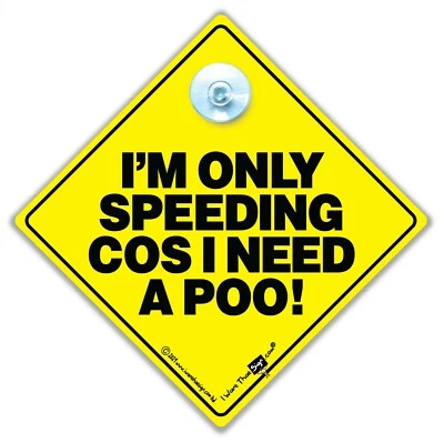 I'm Only Speeding Cos I Need a POO Car Sign, Suction Cup Car Sign