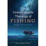 THE UNFATHOMABLE THEOLOGY OF FISHING