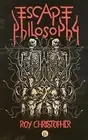 Escape Philosophy: Journeys beyond the Human Body by Christopher, Roy -Paperback