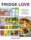 Fridge Love : Organize Your Refrigerator for a Healthier, Happier Life With 1...