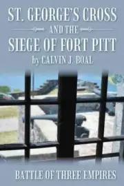 St. George’s Cross and the Siege of Fort Pitt : Battle of Three Empires, Hard...
