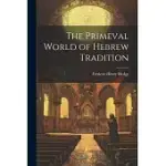 THE PRIMEVAL WORLD OF HEBREW TRADITION
