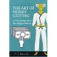 The Art of Money Getting, Or The Golden Rule For Making Money: A complete and easy-to-follow guide to money and finance success by P. T. Barnum