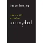 SUICIDAL: WHY WE KILL OURSELVES