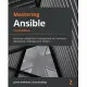 Mastering Ansible - Fourth Edition: Automate configuration management and overcome deployment challenges with Ansible