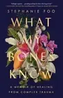 What My Bones Know: A Memoir of Healing from Complex Trauma (0593238125)