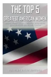 The Top 5 Greatest American Women: Abigail Adams, Susan B. Anthony, Helen Keller