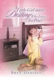 A Little Girl Name Destiny Who Loves to Pray by Bren Daniels (English) Hardcover