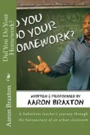 Did You Do Your Homework?: A Substitute teacher's journey through the