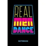 REAL MEN DANCE NOTEBOOK: LINED NOTEBOOK TO TRACK ALL RELEVANT INFORMATIONS OF YOUR NEXT CHOREO FOR ALL DANCE INSTRUCTORS AND DANCE LOVERS