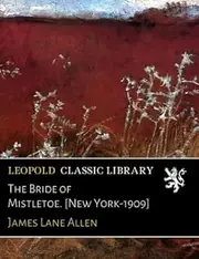 The Bride of Mistletoe. [New York-1909]