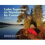 LAKE SUPERIOR TO MANITOBA BY CANOE: MAPPING THE ROUTE INTO THE HEART OF THE CONTINENT