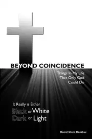 Beyond Coincidence: Things in My Life That Only God Could Do by Daniel Glenn Don
