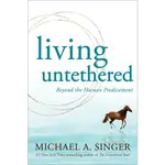 LIVING UNTETHERED: BEYOND THE HUMAN PREDICAMENT/活出覺醒: 歐普拉的床頭靈修書, 帶你超越生命困境/MICHAEL A. SINGER ESLITE誠品